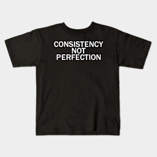 Consistency not perfection Kids T-Shirt